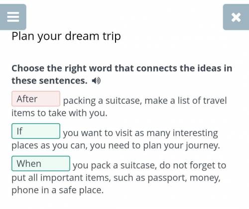 Plan your dream trip Choose the right word that connects the ideas in these sentences. packing a sui