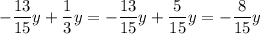 -\dfrac{13}{15}y+\dfrac{1}{3}y = -\dfrac{13}{15}y+\dfrac{5}{15}y = -\dfrac{8}{15}y