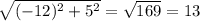 \sqrt{(-12)^2+5^2}=\sqrt{169}=13