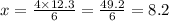 x = \frac{4 \times 12.3}{6} = \frac{49.2}{6} = 8.2