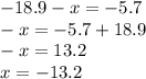 - 18.9 - x = - 5.7 \\ - x = - 5.7 + 18.9 \\ - x = 13.2 \\ x = - 13.2