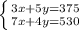 \left \{ {{3x+5y=375} \atop {7x+4y=530}} \right.