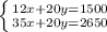 \left \{ {{12x+20y=1500} \atop {35x+20y=2650}} \right.