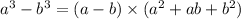 {a}^{3} - {b}^{3} = (a - b) \times ( {a}^{2} + ab + {b}^{2} )