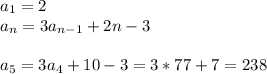 a_1 = 2\\a_n = 3a_{n-1} + 2n - 3\\\\a_5 = 3a_4+10-3 = 3*77+7=238