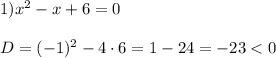 1)x^{2}-x+6=0\\\\D=(-1)^{2}-4\cdot6=1-24=-23