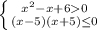 \left \{ {{x^{2}-x+60 } \atop {(x-5)(x+5)\leq0 }}\right.