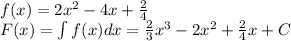 f(x)=2x^2-4x+\frac{2}{4}\\F(x) = \int f(x)dx=\frac{2}{3}x^3-2x^2+\frac{2}{4}x+C