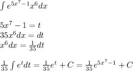 \int\limits {e}^{5 {x}^{7} - 1 } {x}^{6} dx \\ \\ 5 {x}^{7} - 1 = t \\ 35 {x}^{6}dx = dt \\ {x}^{6} dx = \frac{1}{35} dt \\ \\ \frac{1}{35} \int\limits {e}^{t} dt = \frac{1}{35} {e}^{t} + C = \frac{1}{35} {e}^{5 {x}^{7} - 1 } + C