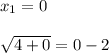 x_1 = 0 \\ \\ \sqrt{4 + 0} = 0 - 2