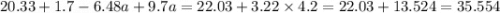 20.33 + 1.7 - 6.48a + 9.7a = 22.03 + 3.22 \times 4.2= 22.03 + 13.524 = 35.554