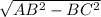 \sqrt{AB^{2} - BC^{2} }