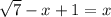 \sqrt{7} - x + 1 = x