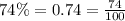 74\% = 0.74 = \frac{74}{100}