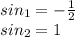 sin_{1} = - \frac{1}{2} \\sin_{2} = 1 \\