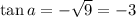 \tan a = -\sqrt9 = -3