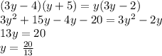 (3y - 4)(y + 5) = y(3y - 2) \\ 3 {y}^{2} + 15y - 4y - 20 = 3 {y}^{2} - 2y \\ 13y = 20 \\ y = \frac{20}{13}