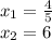 x_1 = \frac{4}{5}\\x_2 = 6