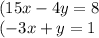 (15x - 4y = 8 \\ ( - 3x + y = 1