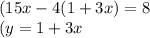 (15x - 4(1 + 3x) = 8 \\ (y = 1 + 3x