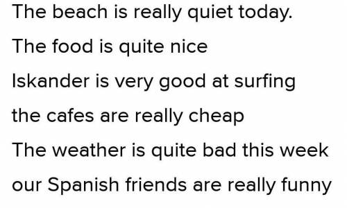 * Rewrite the sentences using really, very,13quite or not very17 reallyw very✓ quiteX not veryThe sh