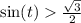 \sin(t) \frac{ \sqrt{3} }{2} \\