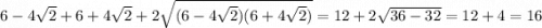 6-4\sqrt{2}+6+4\sqrt{2}+2\sqrt{(6-4\sqrt{2})(6+4\sqrt{2})}=12+2\sqrt{36-32}=12+4=16