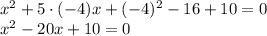 x^2+ 5 \cdot (-4)x+(-4)^2-16+10=0\\x^2-20x+10=0