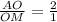 \frac{AO}{OM} =\frac{2}{1}