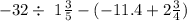 - 32 \div \ 1\frac{3}{5 } - ( - 11.4 + 2 \frac{3}{4} )