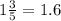 1 \frac{3}{5} = 1.6