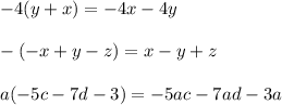 -4(y+x)=-4x-4y\\\\-(-x+y-z)=x-y+z\\\\a(-5c-7d-3)=-5ac-7ad-3a