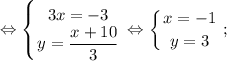 $ \displaystyle \Leftrightarrow \left \{ {{3x=-3} \atop {y=\dfrac{x+10}{3}}} \right. \Leftrightarrow \left \{ {{x=-1} \atop {y=3}} \right. ; $