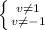 \left \{ {{v\neq 1} \atop {v\neq -1}} \right. \\