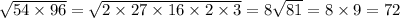 \sqrt{54 \times 96} = \sqrt{2 \times 27 \times 16 \times2 \times 3} = 8 \sqrt{81} = 8 \times 9 = 72