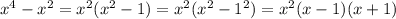 x^4-x^2=x^2(x^2-1)=x^2(x^2-1^2)=x^2(x-1)(x+1)