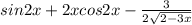 sin2x + 2xcos2x - \frac{3}{2 \sqrt{2 - 3x} }