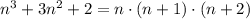 n^3+3n^2+2=n\cdot(n+1)\cdot(n+2)