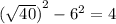 {( \sqrt{40} )}^{2} - {6}^{2} = 4