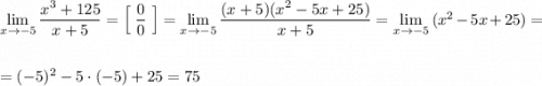 \lim\limits_{x \to -5}\dfrac{x^3+125}{x+5}=\Big[\ \dfrac{0}{0}\ \Big]=\lim\limits_{x \to -5}\dfrac{(x+5)(x^2-5x+25)}{x+5}=\lim\limits_{x \to -5}\, (x^2-5x+25)=\\\\\\=(-5)^2-5\cdot (-5)+25=75