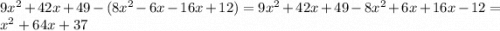 9x^{2} +42x+49-(8x^{2} -6x-16x+12)=9x^{2} +42x+49-8x^{2} +6x+16x-12=x^{2} +64x+37