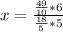 x =\frac{\frac{49}{10}*6 }{\frac{18}{5}*5 }