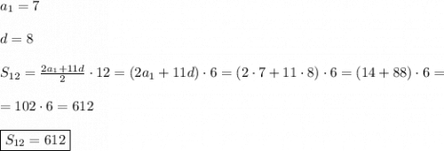 a_{1}=7\\\\d=8\\\\S_{12}=\frac{2a_{1} +11d}{2}\cdot12=(2a_{1} +11d)\cdot6=(2\cdot 7+11\cdot 8)\cdot 6=(14+88)\cdot 6=\\\\=102\cdot 6=612\\\\\boxed{S_{12} =612}