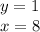 y = 1 \\ x = 8