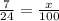 \frac{7}{24} =\frac{x}{100}