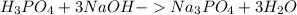 H_{3} PO_{4} + 3NaOH - Na_{3} PO_{4}+3H_{2} O