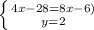 \left \{ {{4x-28=8x-6)} \atop {y=2}} \right.