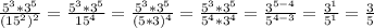 \frac{5^3*3^5}{(15^2)^2}=\frac{5^3*3^5}{15^4}=\frac{5^3*3^5}{(5*3)^4}=\frac{5^3*3^5}{5^4*3^4}=\frac{3^{5-4}}{5^{4-3}}=\frac{3^1}{5^1}=\frac{3}{5}