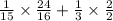 \frac{1}{15} \times \frac{24}{16} + \frac{1}{3} \times \frac{2}{2}