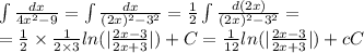 \int\limits \frac{dx}{4 {x}^{2} - 9 } = \int\limits \frac{dx}{(2x) {}^{2} - {3}^{2} } = \frac{1}{2} \int\limits \frac{d(2x)}{(2x) {}^{2} - {3}^{2} } = \\ = \frac{1}{2} \times \frac{1}{2 \times 3} ln( | \frac{2x - 3}{2x + 3} | ) + C = \frac{1}{12} ln( | \frac{2x - 3}{2x + 3} | ) + cC